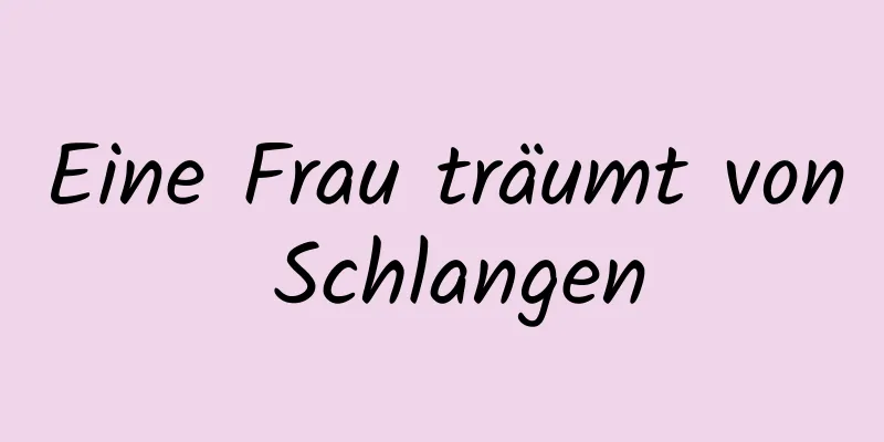 Eine Frau träumt von Schlangen