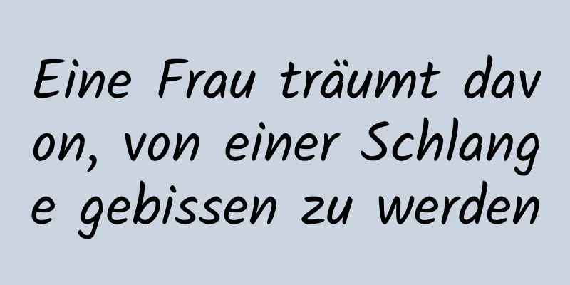 Eine Frau träumt davon, von einer Schlange gebissen zu werden