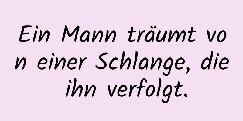 Ein Mann träumt von einer Schlange, die ihn verfolgt.