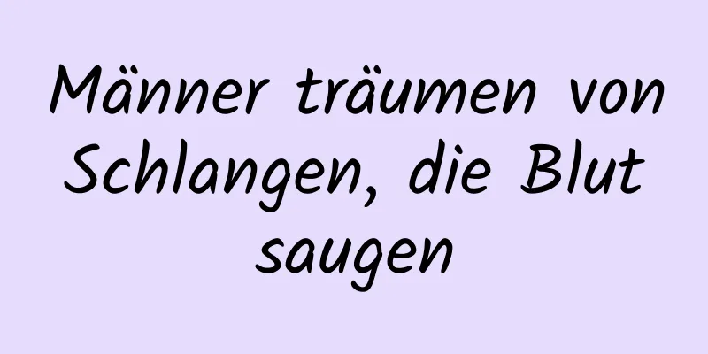 Männer träumen von Schlangen, die Blut saugen