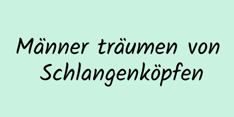 Männer träumen von Schlangenköpfen