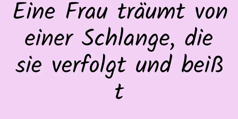 Eine Frau träumt von einer Schlange, die sie verfolgt und beißt