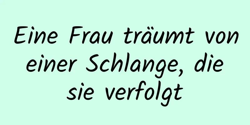 Eine Frau träumt von einer Schlange, die sie verfolgt