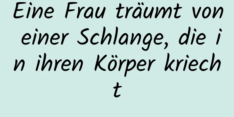 Eine Frau träumt von einer Schlange, die in ihren Körper kriecht