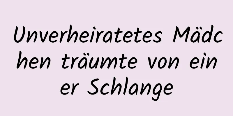 Unverheiratetes Mädchen träumte von einer Schlange