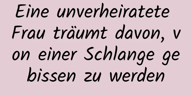 Eine unverheiratete Frau träumt davon, von einer Schlange gebissen zu werden