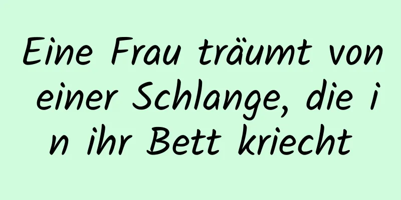 Eine Frau träumt von einer Schlange, die in ihr Bett kriecht