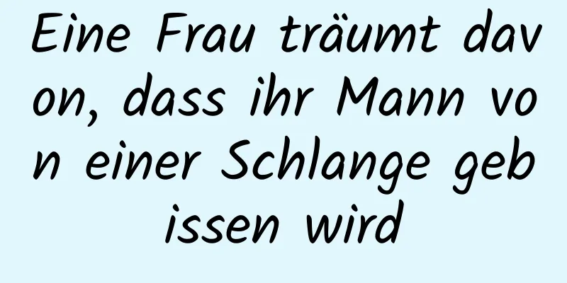 Eine Frau träumt davon, dass ihr Mann von einer Schlange gebissen wird