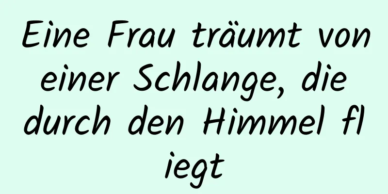 Eine Frau träumt von einer Schlange, die durch den Himmel fliegt