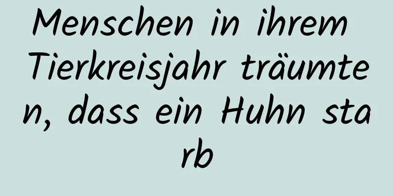 Menschen in ihrem Tierkreisjahr träumten, dass ein Huhn starb