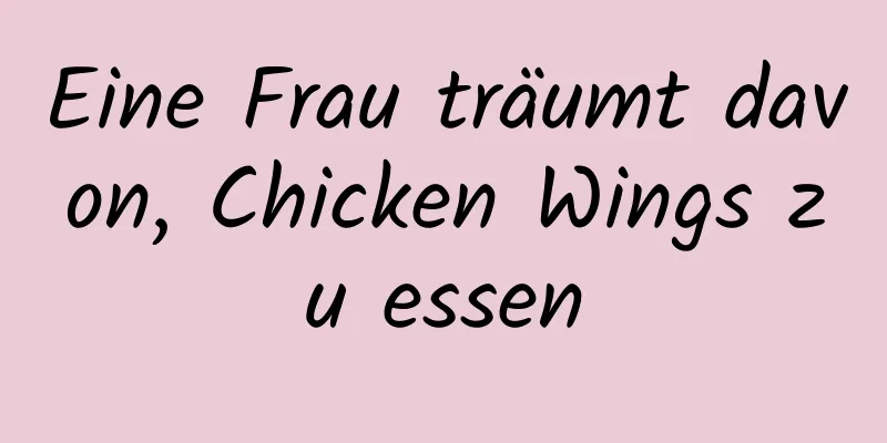 Eine Frau träumt davon, Chicken Wings zu essen