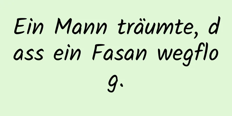 Ein Mann träumte, dass ein Fasan wegflog.