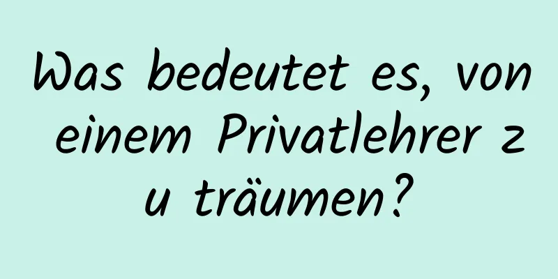 Was bedeutet es, von einem Privatlehrer zu träumen?