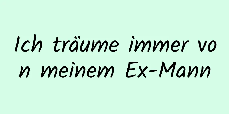 Ich träume immer von meinem Ex-Mann