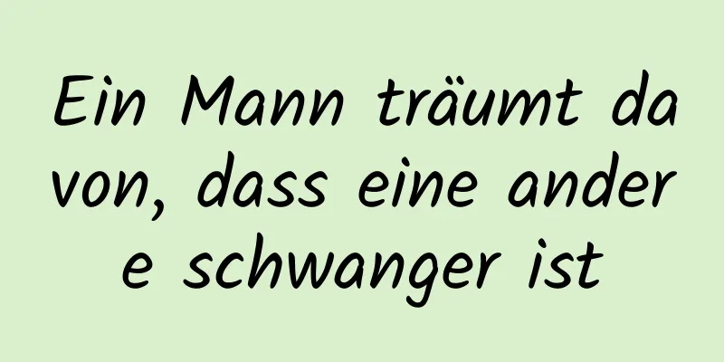 Ein Mann träumt davon, dass eine andere schwanger ist