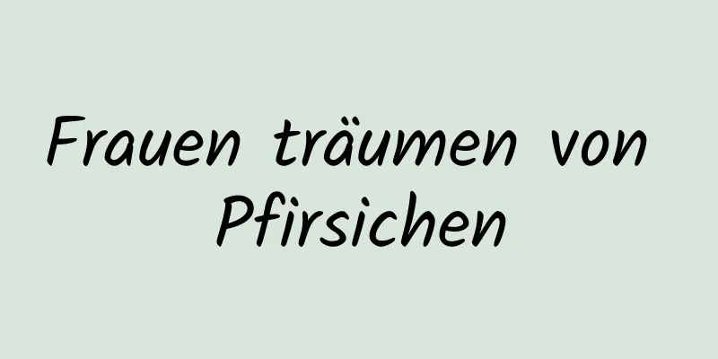 Frauen träumen von Pfirsichen