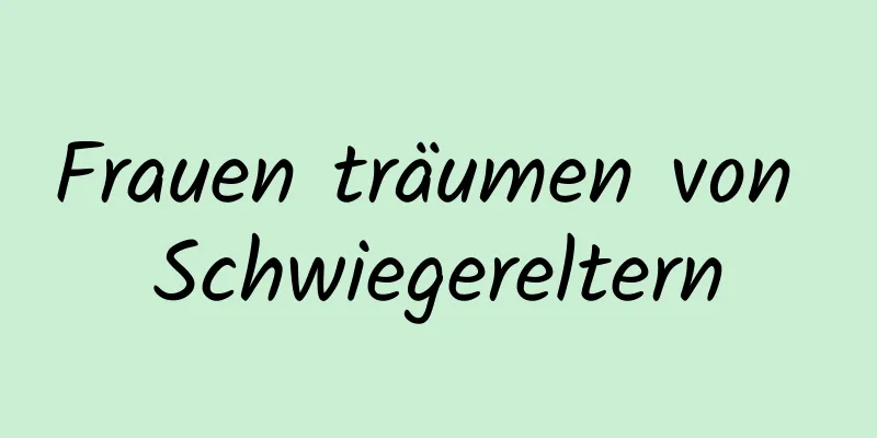 Frauen träumen von Schwiegereltern