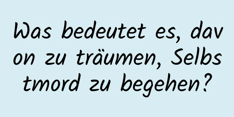 Was bedeutet es, davon zu träumen, Selbstmord zu begehen?