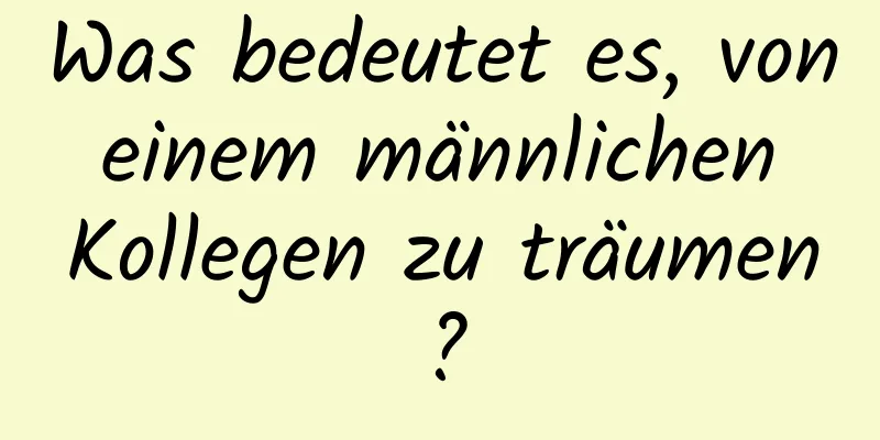 Was bedeutet es, von einem männlichen Kollegen zu träumen?