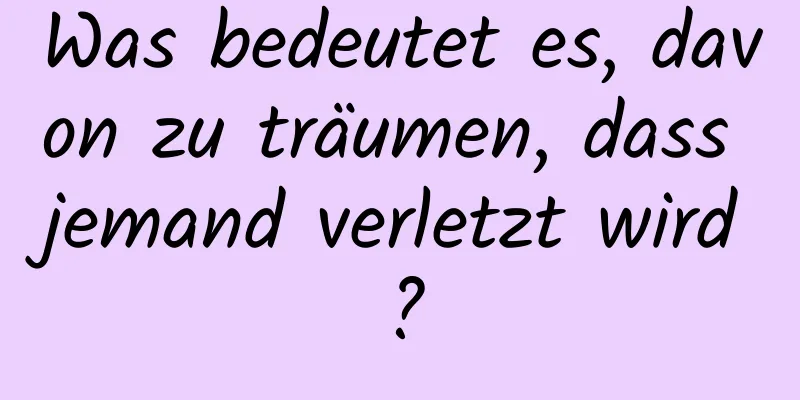 Was bedeutet es, davon zu träumen, dass jemand verletzt wird?