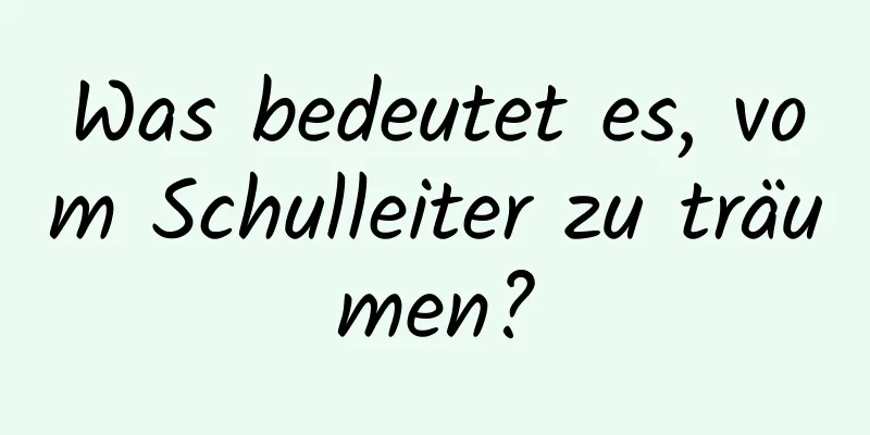 Was bedeutet es, vom Schulleiter zu träumen?