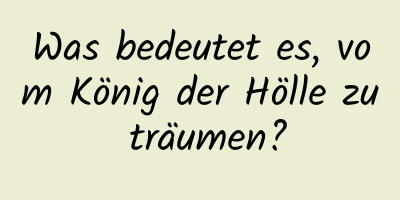 Was bedeutet es, vom König der Hölle zu träumen?