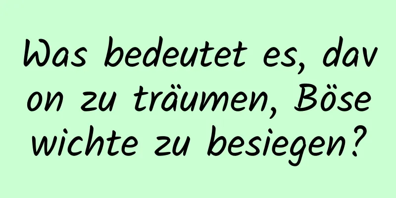 Was bedeutet es, davon zu träumen, Bösewichte zu besiegen?