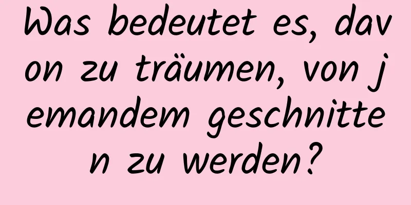 Was bedeutet es, davon zu träumen, von jemandem geschnitten zu werden?