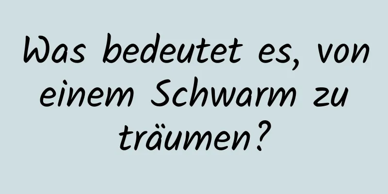 Was bedeutet es, von einem Schwarm zu träumen?