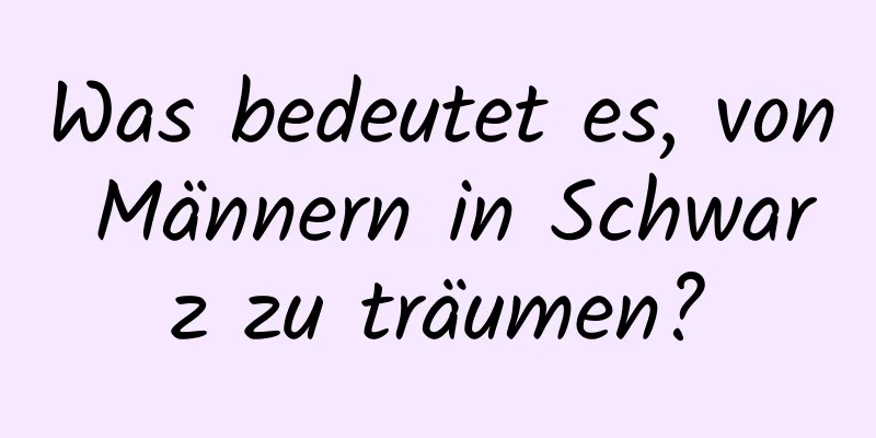 Was bedeutet es, von Männern in Schwarz zu träumen?