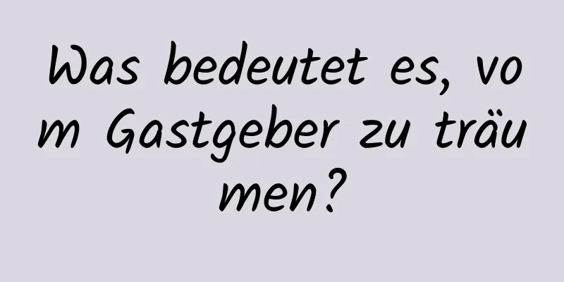 Was bedeutet es, vom Gastgeber zu träumen?