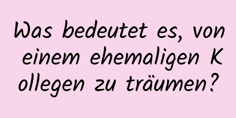 Was bedeutet es, von einem ehemaligen Kollegen zu träumen?