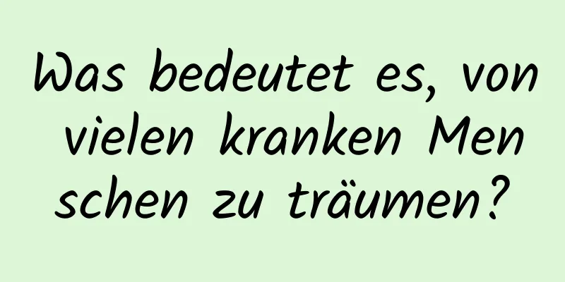 Was bedeutet es, von vielen kranken Menschen zu träumen?