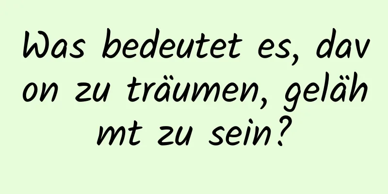 Was bedeutet es, davon zu träumen, gelähmt zu sein?