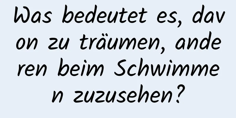 Was bedeutet es, davon zu träumen, anderen beim Schwimmen zuzusehen?