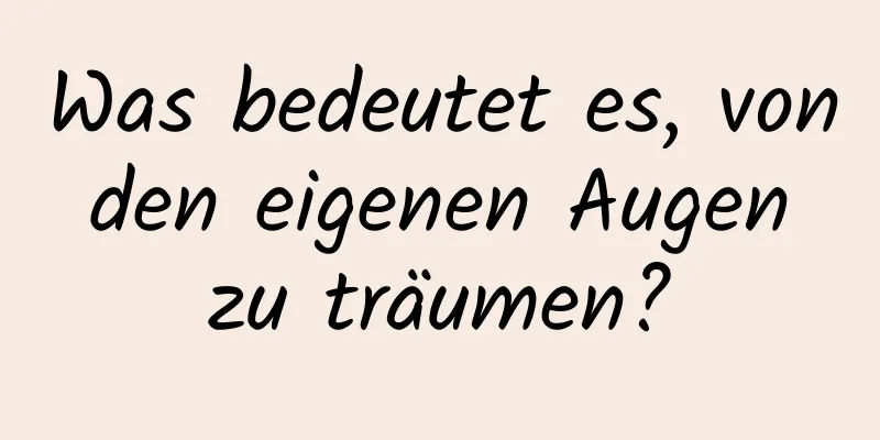 Was bedeutet es, von den eigenen Augen zu träumen?