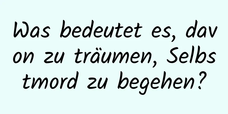 Was bedeutet es, davon zu träumen, Selbstmord zu begehen?