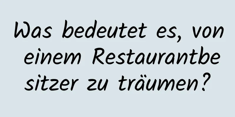 Was bedeutet es, von einem Restaurantbesitzer zu träumen?