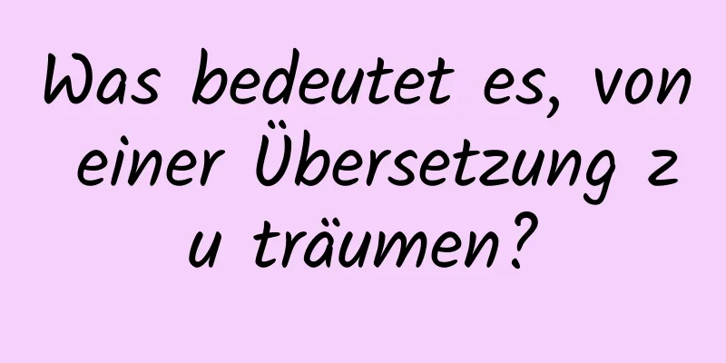 Was bedeutet es, von einer Übersetzung zu träumen?