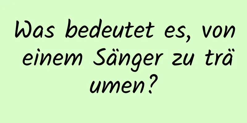 Was bedeutet es, von einem Sänger zu träumen?