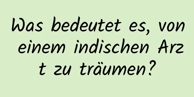 Was bedeutet es, von einem indischen Arzt zu träumen?