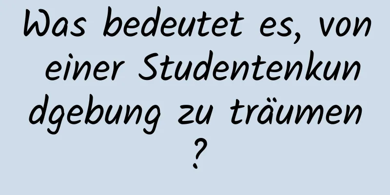 Was bedeutet es, von einer Studentenkundgebung zu träumen?