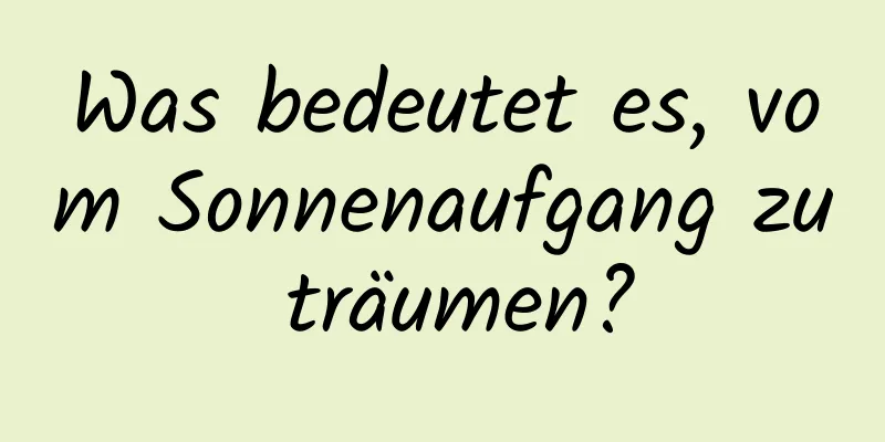 Was bedeutet es, vom Sonnenaufgang zu träumen?