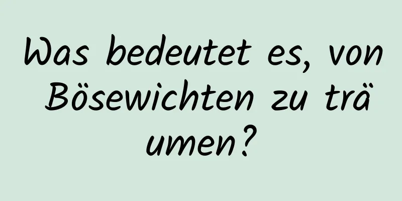 Was bedeutet es, von Bösewichten zu träumen?