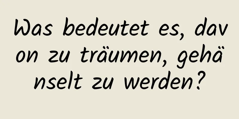 Was bedeutet es, davon zu träumen, gehänselt zu werden?