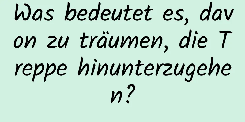 Was bedeutet es, davon zu träumen, die Treppe hinunterzugehen?