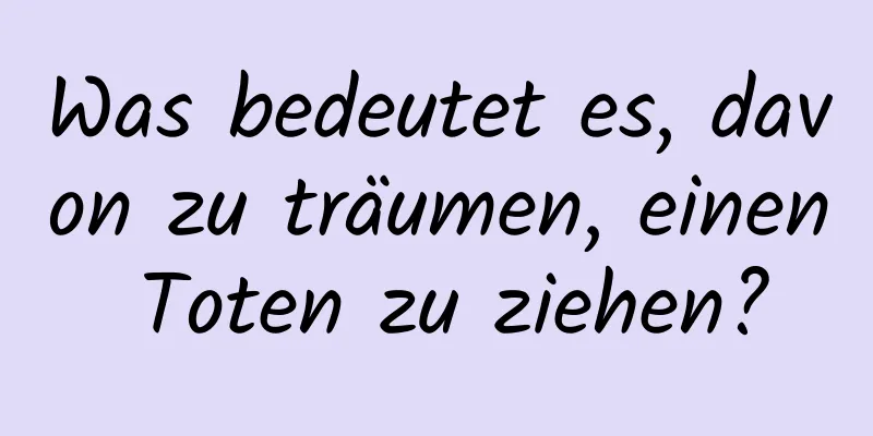 Was bedeutet es, davon zu träumen, einen Toten zu ziehen?