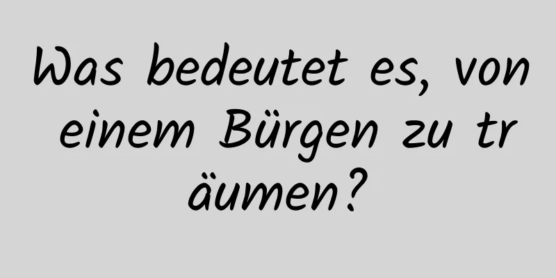 Was bedeutet es, von einem Bürgen zu träumen?