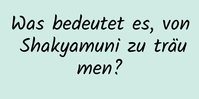 Was bedeutet es, von Shakyamuni zu träumen?