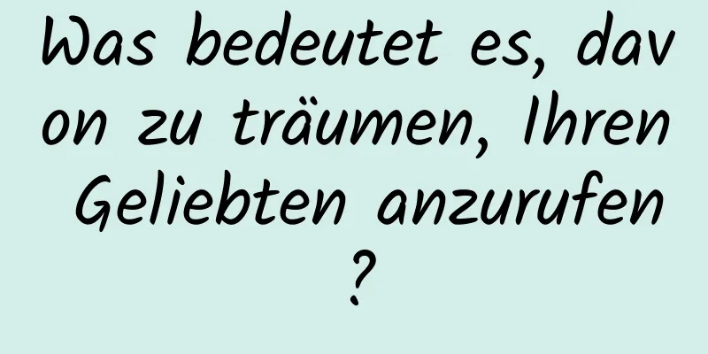 Was bedeutet es, davon zu träumen, Ihren Geliebten anzurufen?